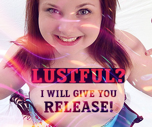 Lustful? I will give you release!